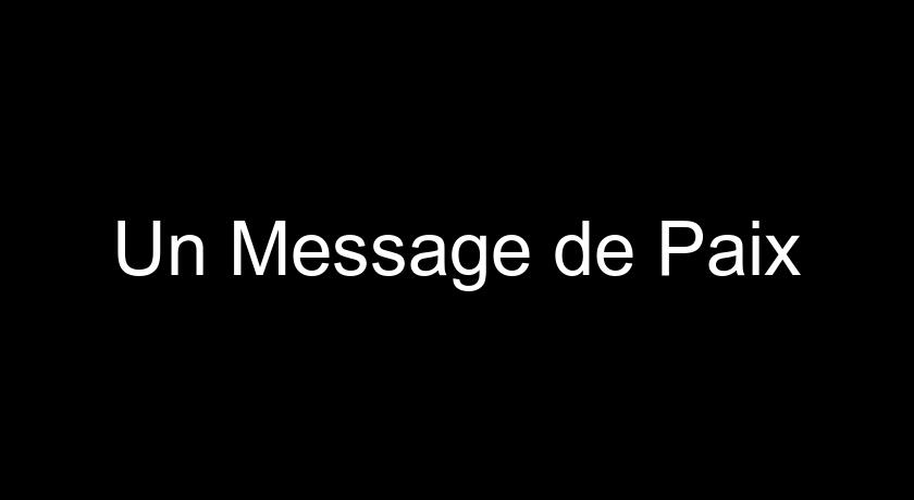 Un Message de Paix Un Message de Paix