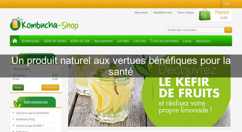 Un produit naturel aux vertues bénéfiques pour la santé Un produit naturel aux vertues bénéfiques pour la santé