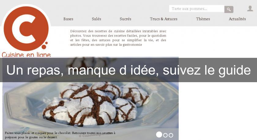 Un repas, manque d'idée, suivez le guide Un repas, manque d'idée, suivez le guide