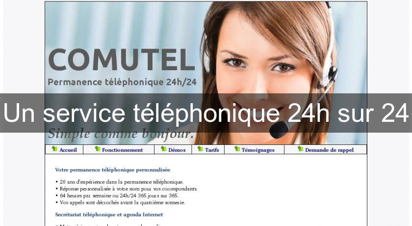 Un service téléphonique 24h sur 24 Un service téléphonique 24h sur 24