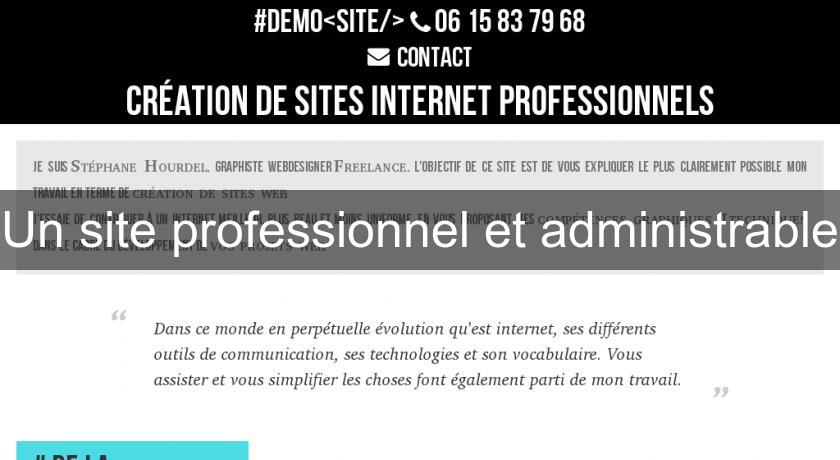 Un site professionnel et administrable Un site professionnel et administrable