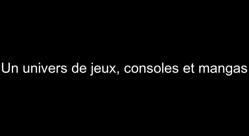 Un univers de jeux, consoles et mangas