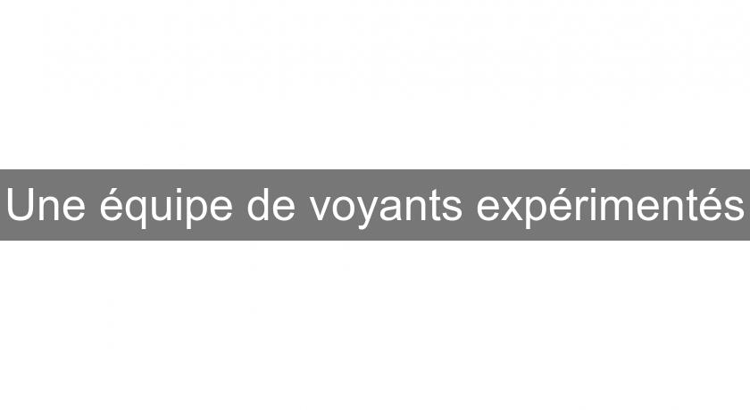 Une équipe de voyants expérimentés Une équipe de voyants expérimentés