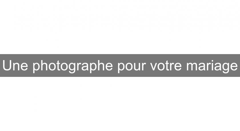 Une photographe pour votre mariage