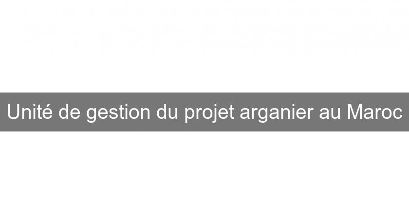 Unité de gestion du projet arganier au Maroc Unité de gestion du projet arganier au Maroc