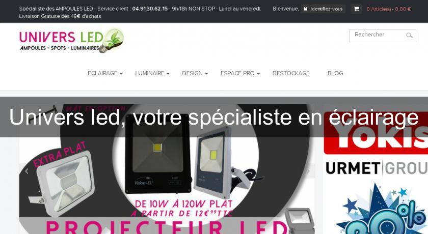 Univers led, votre spécialiste en éclairage Univers led, votre spécialiste en éclairage