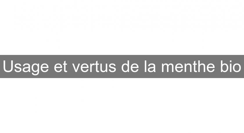 Usage et vertus de la menthe bio Usage et vertus de la menthe bio