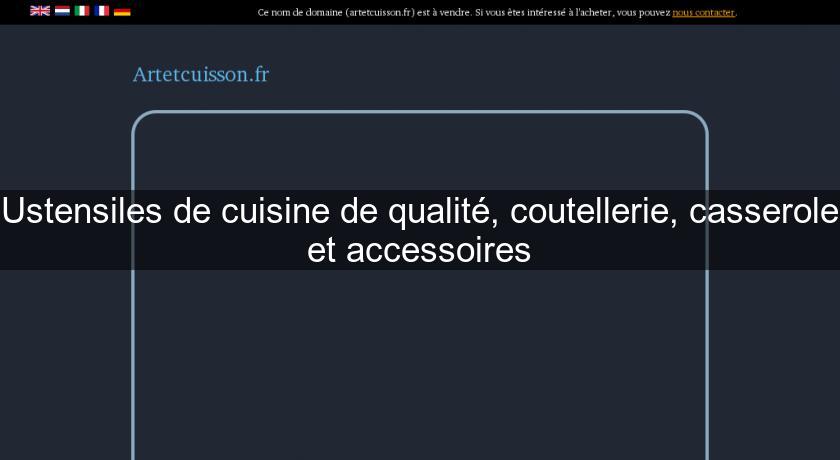 Ustensiles de cuisine de qualité, coutellerie, casserole et accessoires Ustensiles de cuisine de qualité, coutellerie, casserole et accessoires