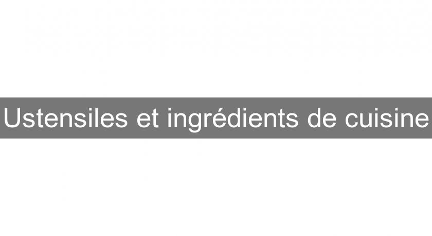 Ustensiles et ingrédients de cuisine Ustensiles et ingrédients de cuisine