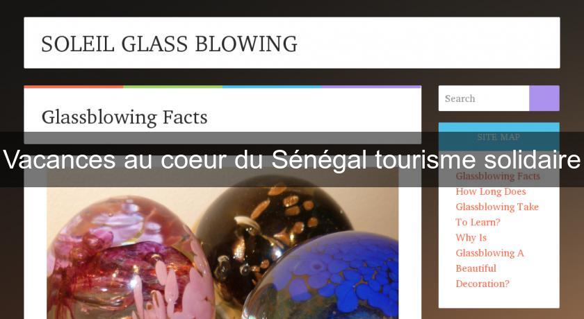 Vacances au coeur du Sénégal tourisme solidaire Vacances au coeur du Sénégal tourisme solidaire