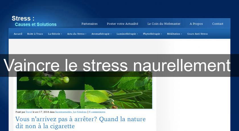 Vaincre le stress naurellement Vaincre le stress naurellement
