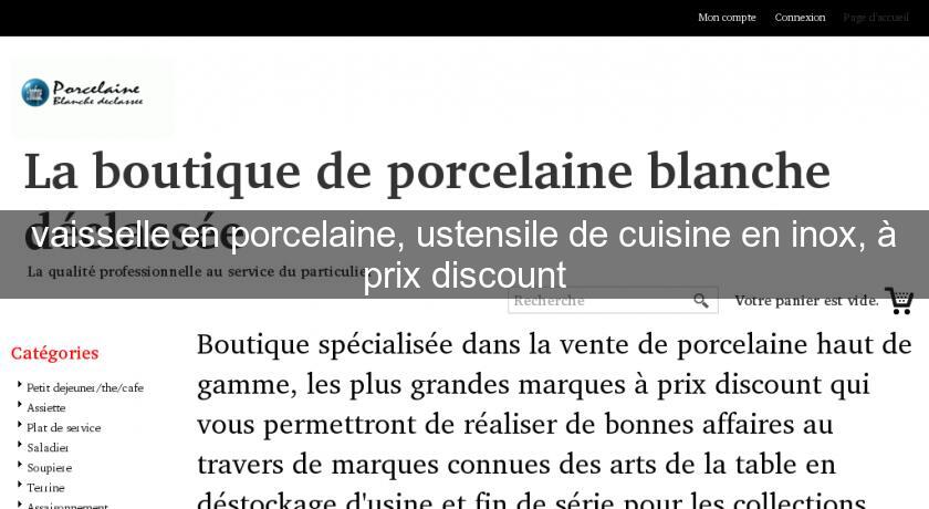 vaisselle en porcelaine, ustensile de cuisine en inox, à prix discount vaisselle en porcelaine, ustensile de cuisine en inox, à prix discount