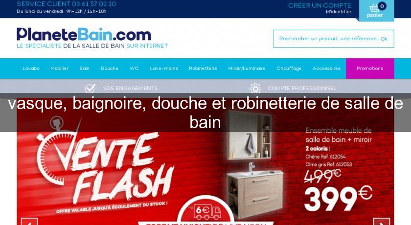 vasque, baignoire, douche et robinetterie de salle de bain vasque, baignoire, douche et robinetterie de salle de bain