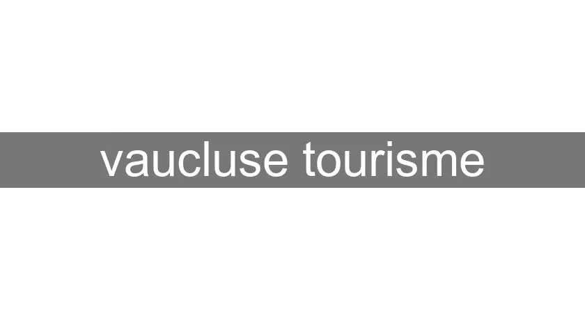 vaucluse tourisme