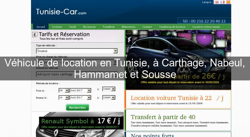 Véhicule de location en Tunisie, à Carthage, Nabeul, Hammamet et Sousse Véhicule de location en Tunisie, à Carthage, Nabeul, Hammamet et Sousse
