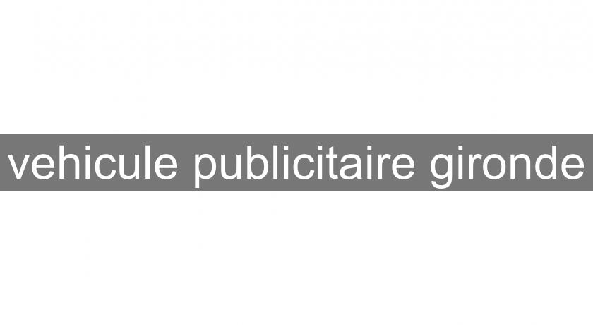 vehicule publicitaire gironde vehicule publicitaire gironde