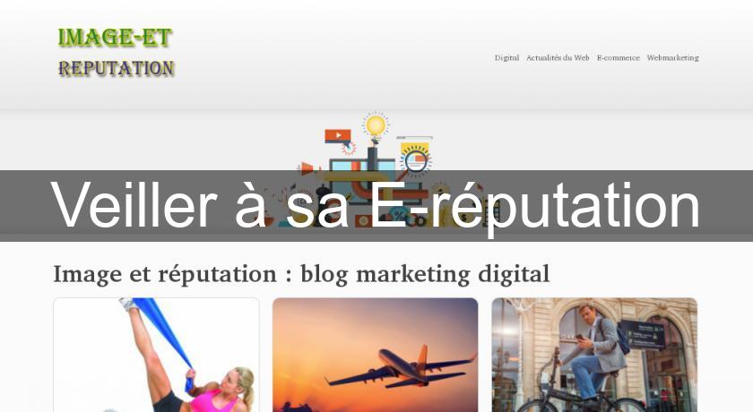 Veiller à sa E-réputation Veiller à sa E-réputation