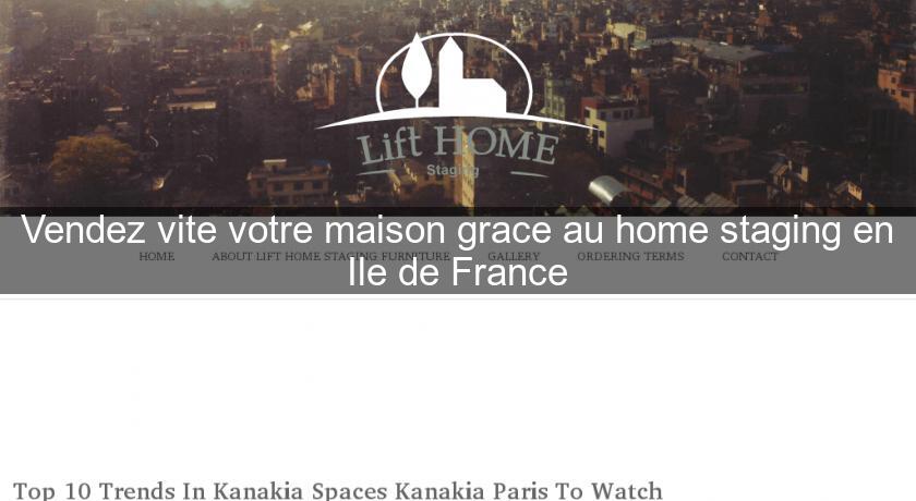 Vendez vite votre maison grace au home staging en Ile de France
