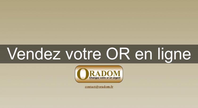 Vendez votre OR en ligne Vendez votre OR en ligne