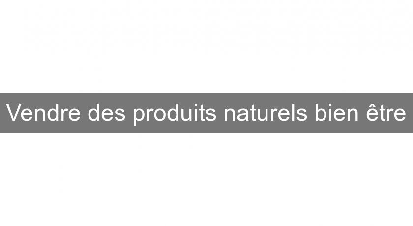 Vendre des produits naturels bien être Vendre des produits naturels bien être