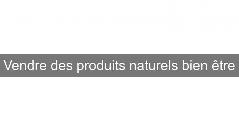 Vendre des produits naturels bien être