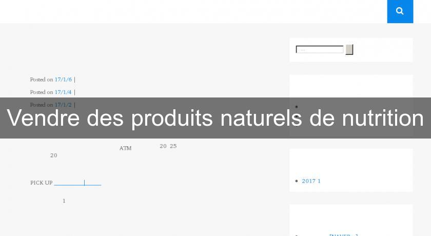 Vendre des produits naturels de nutrition Vendre des produits naturels de nutrition