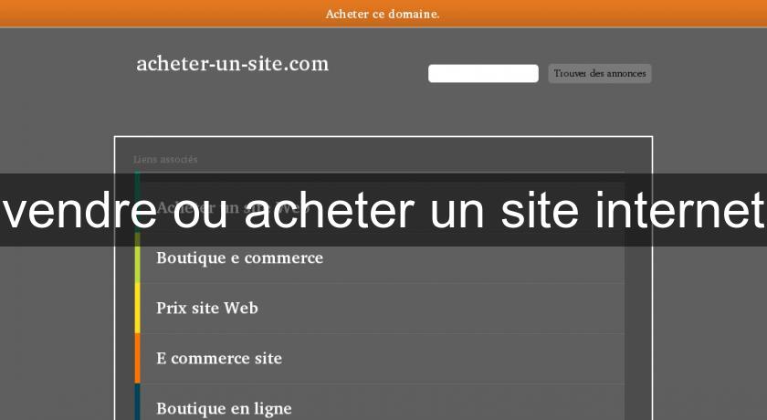 vendre ou acheter un site internet vendre ou acheter un site internet