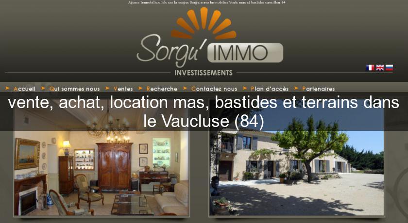 vente, achat, location mas, bastides et terrains dans le Vaucluse (84) vente, achat, location mas, bastides et terrains dans le Vaucluse (84)