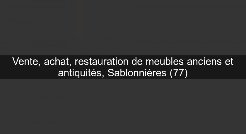 Vente, achat, restauration de meubles anciens et antiquités, Sablonnières (77) Vente, achat, restauration de meubles anciens et antiquités, Sablonnières (77)