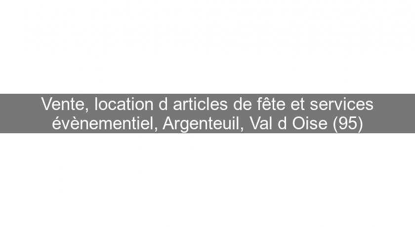 Vente, location d'articles de fête et services évènementiel, Argenteuil, Val d'Oise (95)