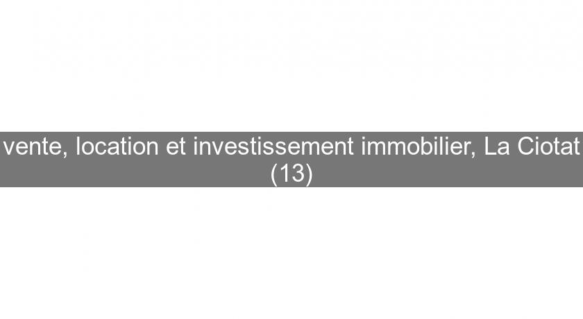 vente, location et investissement immobilier, La Ciotat (13) vente, location et investissement immobilier, La Ciotat (13)