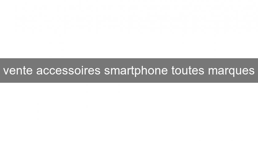 vente accessoires smartphone toutes marques