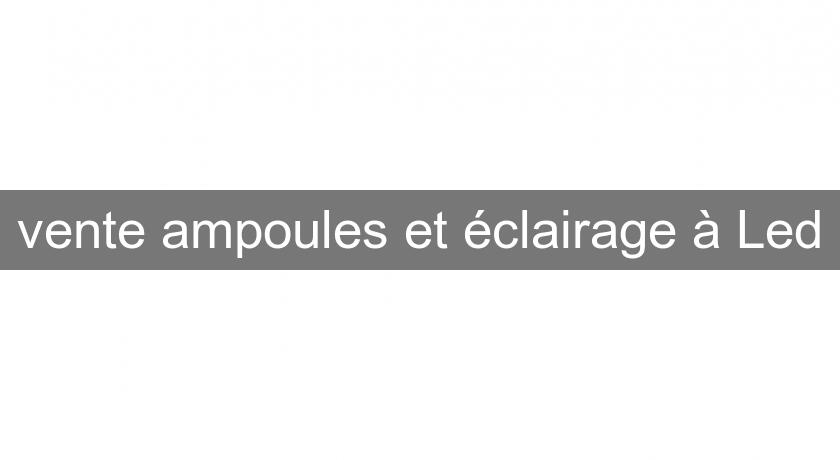 vente ampoules et éclairage à Led vente ampoules et éclairage à Led