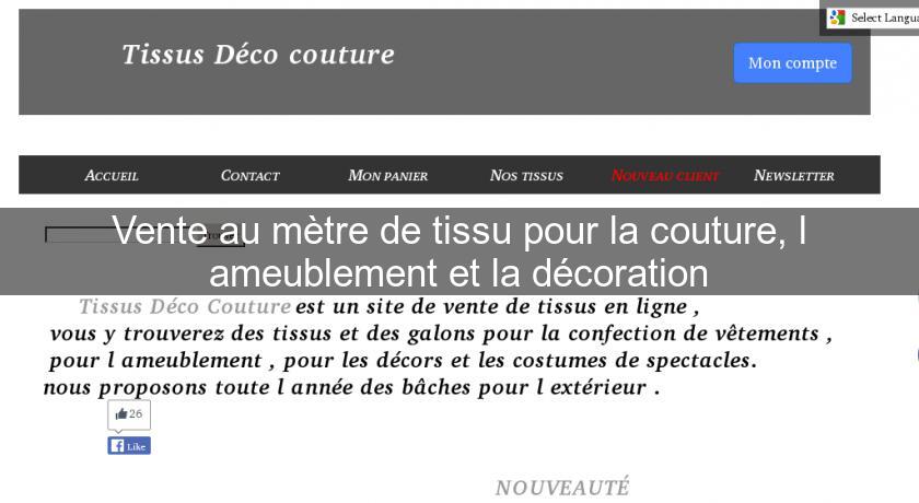 Vente au mètre de tissu pour la couture, l'ameublement et la décoration Vente au mètre de tissu pour la couture, l'ameublement et la décoration