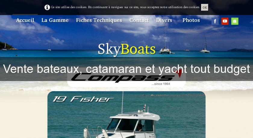 Vente bateaux, catamaran et yacht tout budget