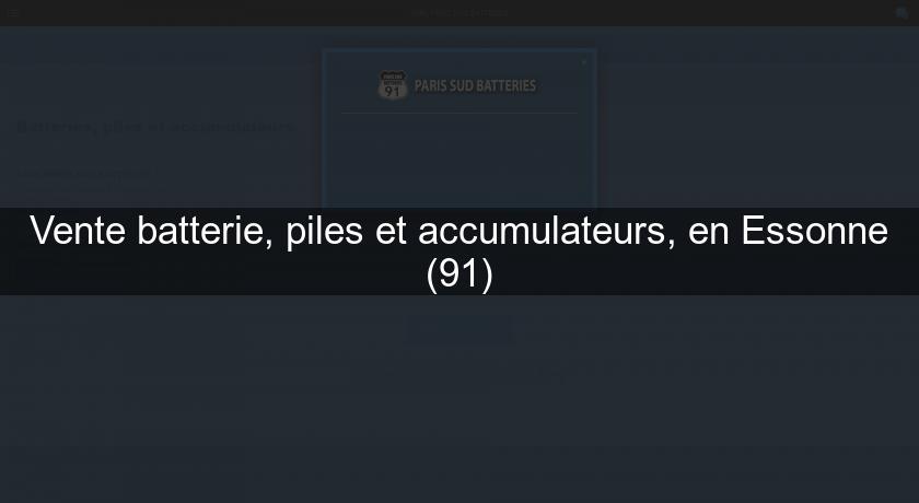 Vente batterie, piles et accumulateurs, en Essonne (91) Vente batterie, piles et accumulateurs, en Essonne (91)