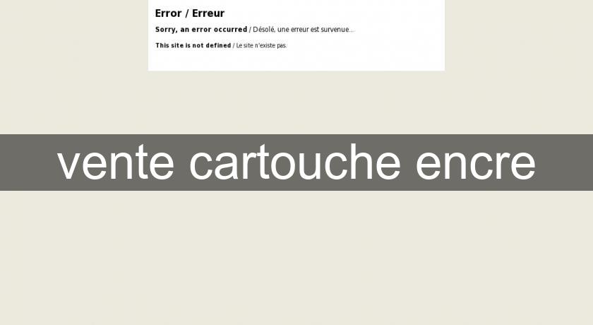 vente cartouche encre vente cartouche encre