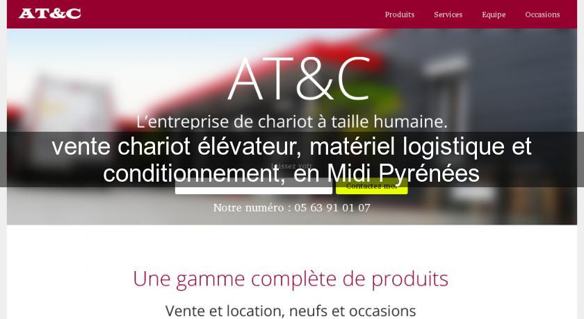 vente chariot élévateur, matériel logistique et conditionnement, en Midi Pyrénées