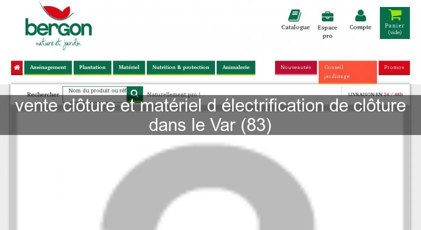 vente clôture et matériel d'électrification de clôture dans le Var (83) vente clôture et matériel d'électrification de clôture dans le Var (83)