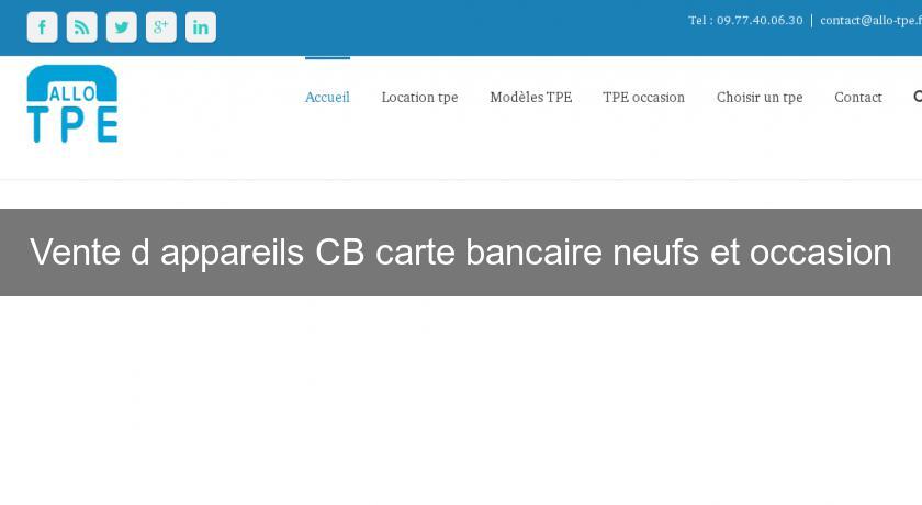 Vente d'appareils CB carte bancaire neufs et occasion Vente d'appareils CB carte bancaire neufs et occasion