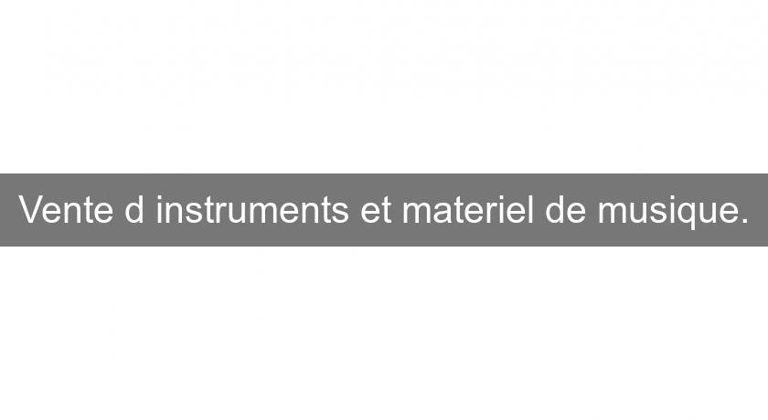 Vente d'instruments et materiel de musique. Vente d'instruments et materiel de musique.