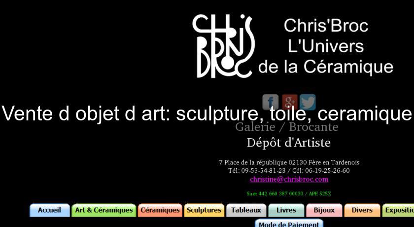 Vente d'objet d'art: sculpture, toile, ceramique