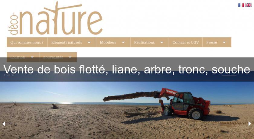 Vente de bois flotté, liane, arbre, tronc, souche Vente de bois flotté, liane, arbre, tronc, souche