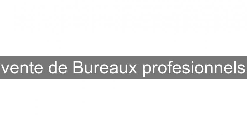 vente de Bureaux profesionnels vente de Bureaux profesionnels