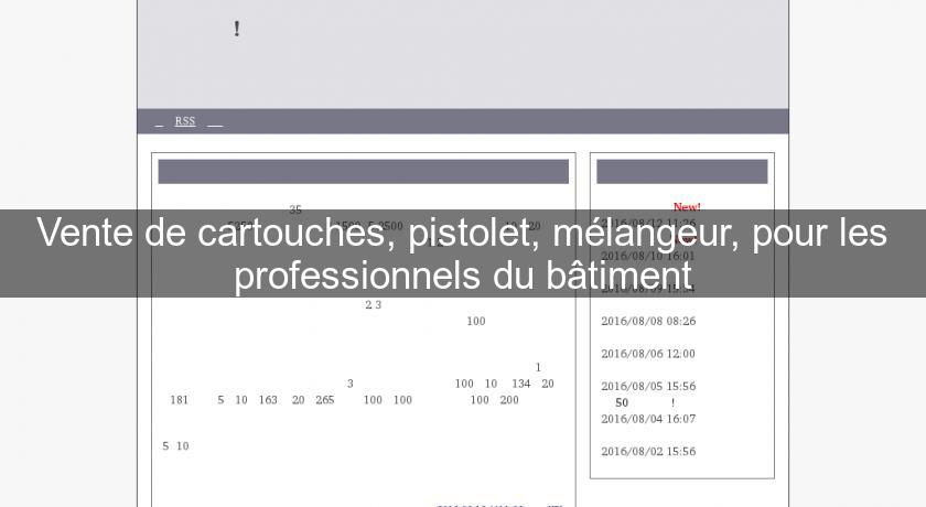 Vente de cartouches, pistolet, mélangeur, pour les professionnels du bâtiment Vente de cartouches, pistolet, mélangeur, pour les professionnels du bâtiment