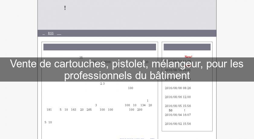 Vente de cartouches, pistolet, mélangeur, pour les professionnels du bâtiment