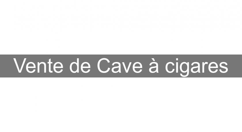 Vente de Cave à cigares