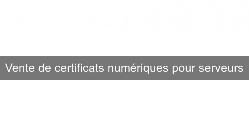 Vente de certificats numériques pour serveurs