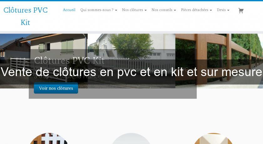 Vente de clôtures en pvc et en kit et sur mesure Vente de clôtures en pvc et en kit et sur mesure