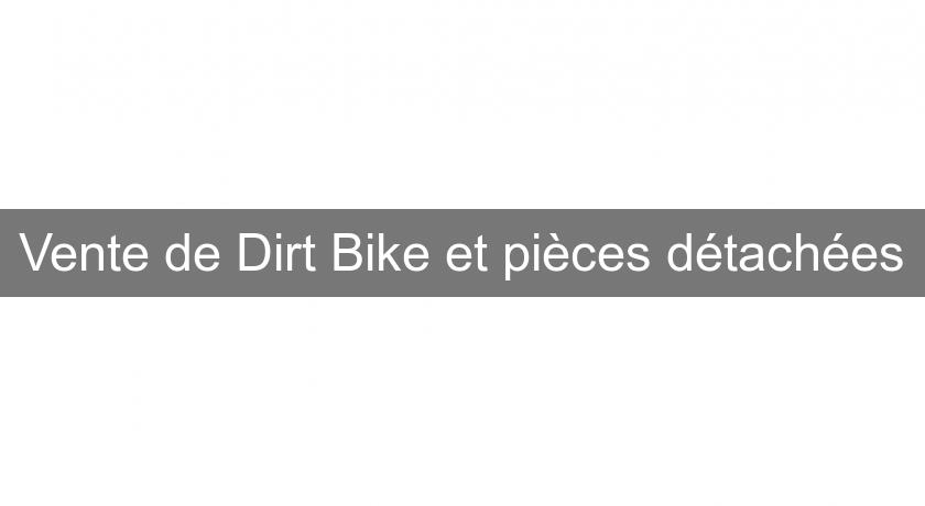Vente de Dirt Bike et pièces détachées